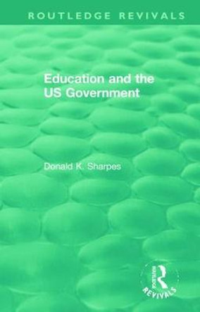 Education and the US Government by Donald K. Sharpes