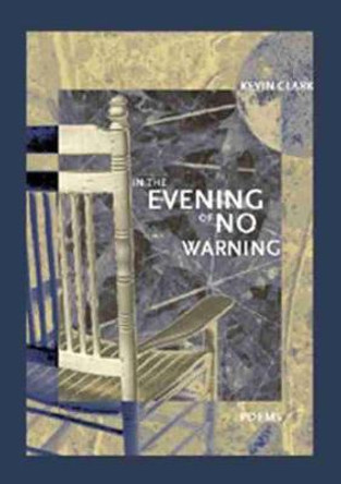 In the Evening of No Warning by Kevin Clark