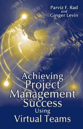 Achieving Project Management Success Using Virtual Teams by Ginger Levin