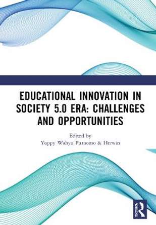 Educational Innovation in Society 5.0 Era: Challenges and Opportunities: Proceedings of the 4th International Conference on Current Issues in Education (ICCIE 2020), Yogyakarta, Indonesia, 3 - 4 October 2020 by Yoppy Wahyu Purnomo