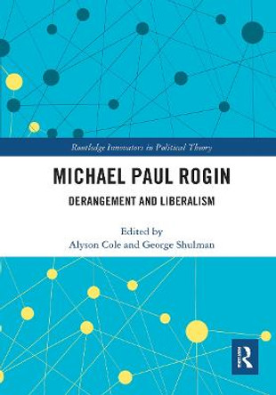 Michael Paul Rogin: Derangement and Liberalism by Alyson Cole