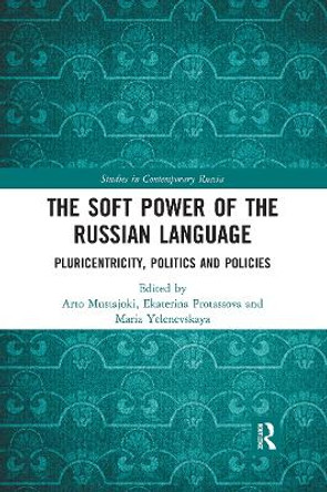 The Soft Power of the Russian Language: Pluricentricity, Politics and Policies by Arto Mustajoki