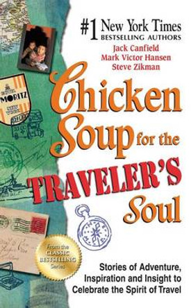 Chicken Soup for the Traveler's Soul: Stories of Adventure, Inspiration and Insight to Celebrate the Spirit of Travel by Jack Canfield