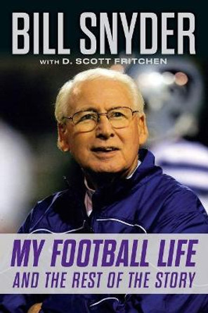 Bill Snyder: My Football Life and the Rest of the Story by Bill Snyder