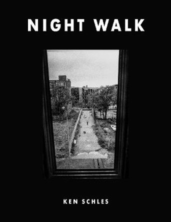 Ken Schles: Night Walk by Ken Schles