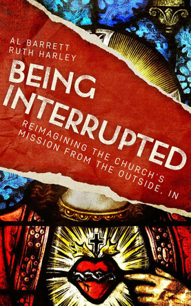 Being Interrupted: Reimagining the Church’s Mission from the Outside, In by Al Barrett