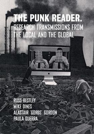The Punk Reader - Research Transmissions from the Local and the Global by Mike Dines