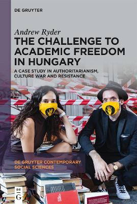 The Challenge to Academic Freedom in Hungary: A Case Study in Authoritarianism, Culture War and Resistance by Andrew Ryder