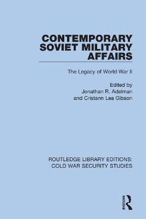 Contemporary Soviet Military Affairs: The Legacy of World War II by Jonathan R. Adelman