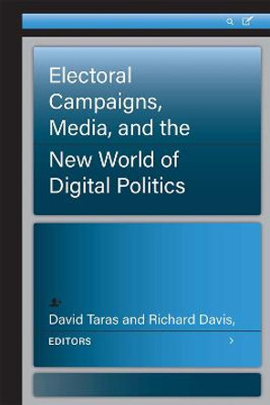 Electoral Campaigns, Media, and the New World of Digital Politics by David Taras