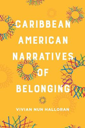 Caribbean American Narratives of Belonging by Vivian Nun Halloran