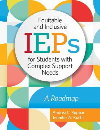 Equitable and Inclusive IEPs for Students with Complex Support Needs: A Roadmap by Andrea L. Ruppar
