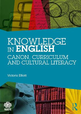 Knowledge in English: Canon, Curriculum and Cultural Literacy by Victoria Elliott