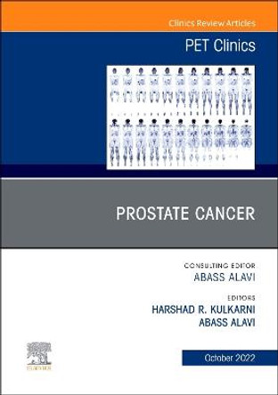 Prostate Cancer, An Issue of PET Clinics: Volume 17-4 by Harshad R. Kulkarni