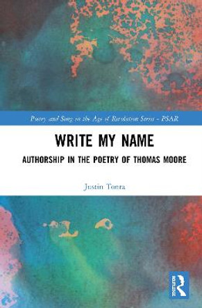 Write My Name: Authorship in the Poetry of Thomas Moore by Justin Tonra