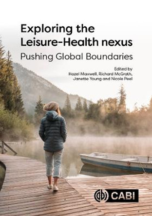 Exploring the Leisure - Health Nexus: Pushing Global Boundaries by Hazel Maxwell