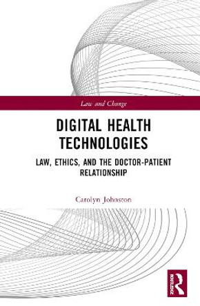 Digital Health Technologies: Law, Ethics, and the Doctor-Patient Relationship by Carolyn Johnston Digital Health Technologies: Law, Ethics, and the Doctor-Patient Relationship by Carolyn Johnston