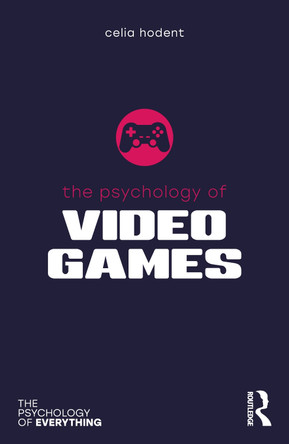 The Psychology of Video Games by Celia Hodent