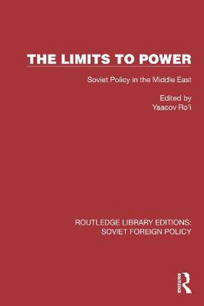 The Limits to Power: Soviet Policy in the Middle East by Yaacov Ro'i