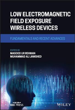 Low Electromagnetic Field Exposure Wireless  Devices – Fundamentals and Recent Advances by M Ur Rehman