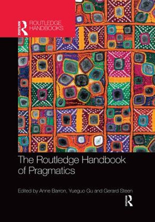 The Routledge Handbook of Pragmatics by Anne Barron