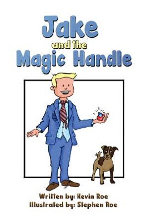 Jake and the Magic Handle by Kevin Roe