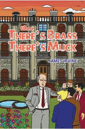 Where There's Brass, There's Muck by James Irvine