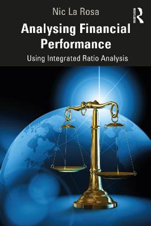 Analysing Financial Performance: Using Integrated Ratio Analysis by Nic La Rosa
