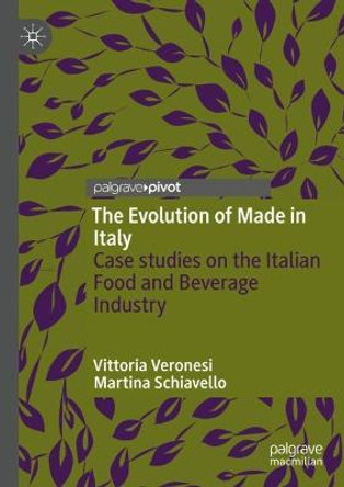 The Evolution of Made in Italy: Case studies on the Italian Food and Beverage Industry by Vittoria Veronesi