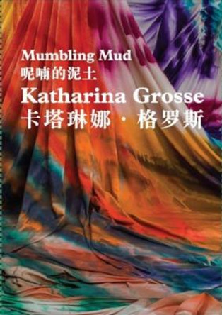 Katharina Grosse: Mumbling Mud by Ulrich Loock