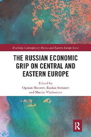 The Russian Economic Grip on Central and Eastern Europe by Ognian Shentov