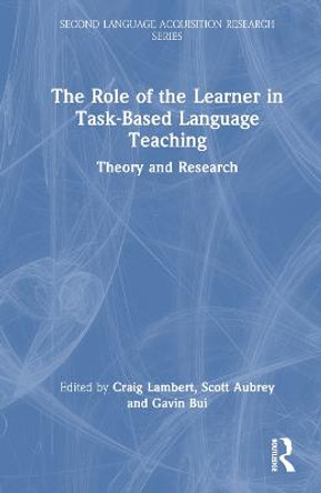 The Role of the Learner in Task-Based Language Teaching: Theory and Research Methods by Craig Lambert