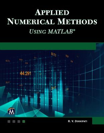 Applied Numerical Methods Using MATLAB by R.V. Dukkipati