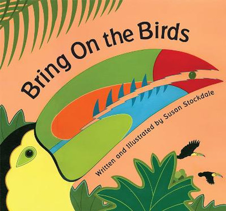 Bring On the Birds by Susan Stockdale