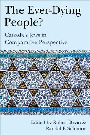 The Ever-Dying People?: Canada's Jews in Comparative Perspective by Robert Brym