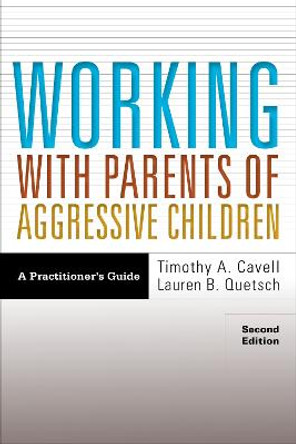 Working With Parents of Aggressive Children: A Practitioner's Guide by Timothy A. Cavell