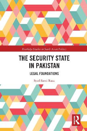 The Security State in Pakistan: Legal Foundations by Syed Raza