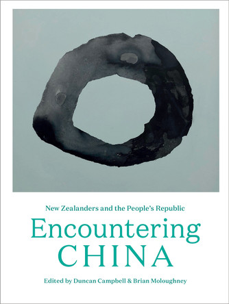 Encountering China: New Zealanders and the People's Republic by Duncan Campbell