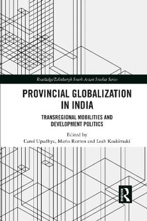 Provincial Globalization in India: Transregional Mobilities and Development Politics by Carol Upadhya