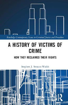 A History of Victims of Crime: How they Reclaimed their Rights by Stephen Strauss-Walsh