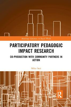 Participatory Pedagogic Impact Research: Co-production with Community Partners in Action by Mike Seal