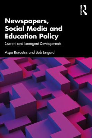 Exploring Education Policy Through Newspapers and Social Media: The Politics of Mediatisation by Aspa Baroutsis