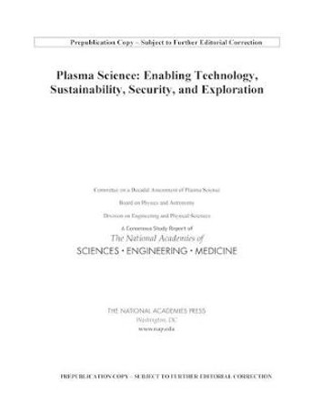 Plasma Science: Enabling Technology, Sustainability, Security, and Exploration by National Academies of Sciences, Engineering, and Medicine
