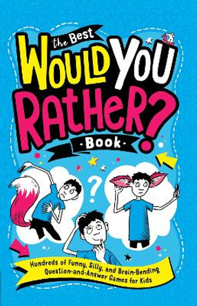 The Best Would You Rather? Book: Hundreds of Funny, Silly, and Brain-Bending Question-and-Answer Games for Kids by Gary Panton