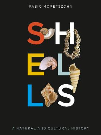 Shells: A Natural and Cultural History by Fabio Moretzsohn