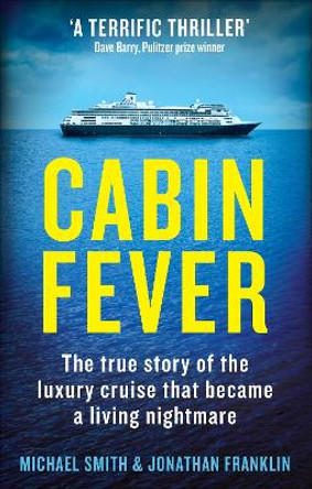 Cabin Fever: Trapped on board a cruise ship when the pandemic hit. A true story of heroism and survival at sea by Michael Smith