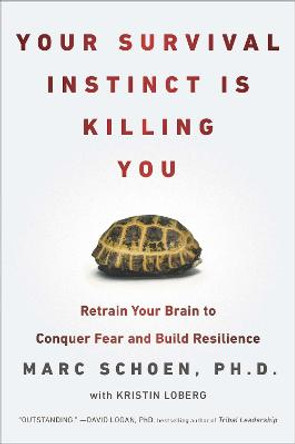 Your Survival Instinct Is Killing You: Retrain Your Brain to Conquer Fear and Build Resilience by Marc Schoen