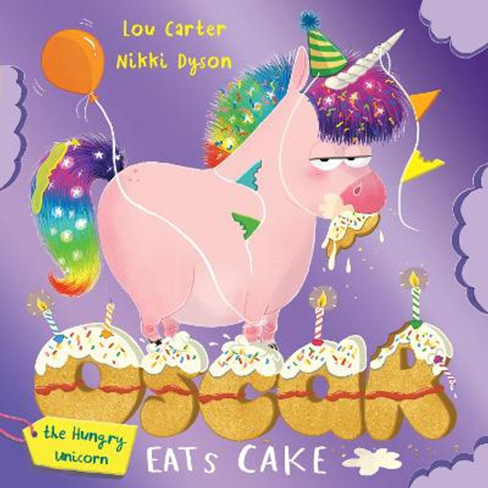 Oscar the Hungry Unicorn Eats Cake by Lou Carter