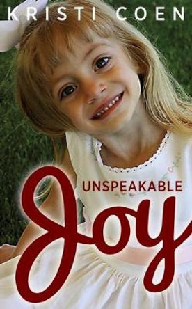 Unspeakable Joy: Sydnee's Story by Kristi Coen