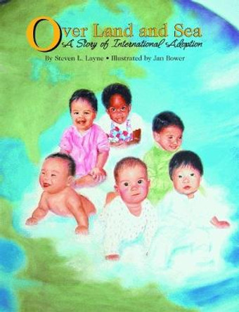 Over Land and Sea: A Story of International Adoption by Steven Layne